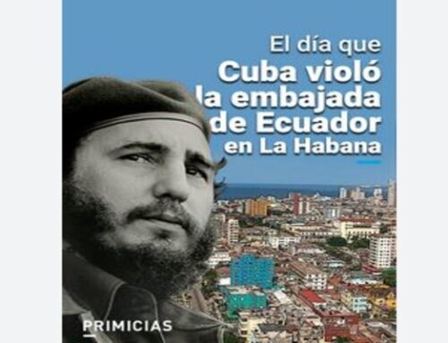 EL DĺA EN QUE LA DICTADURA VIOLÓ LA EMBAJADA DE ECUADOR EN CUBA